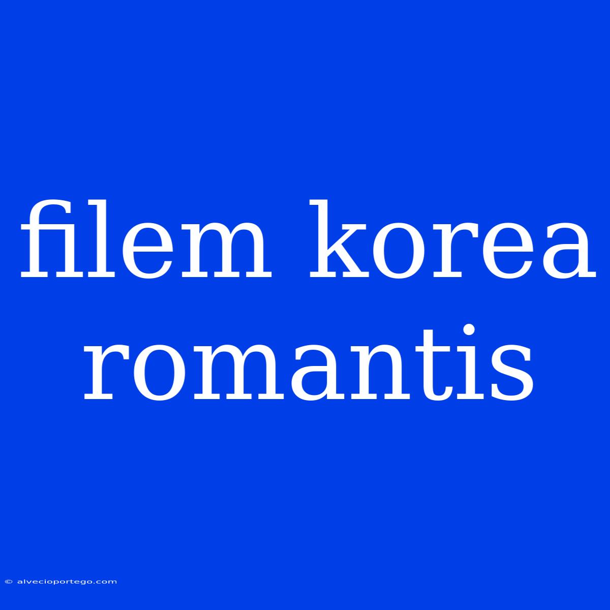 Filem Korea Romantis