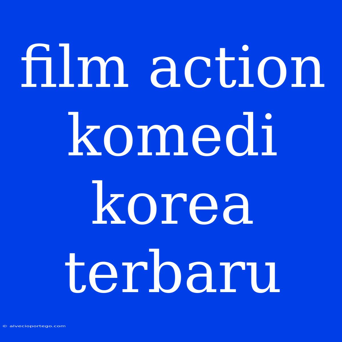 Film Action Komedi Korea Terbaru