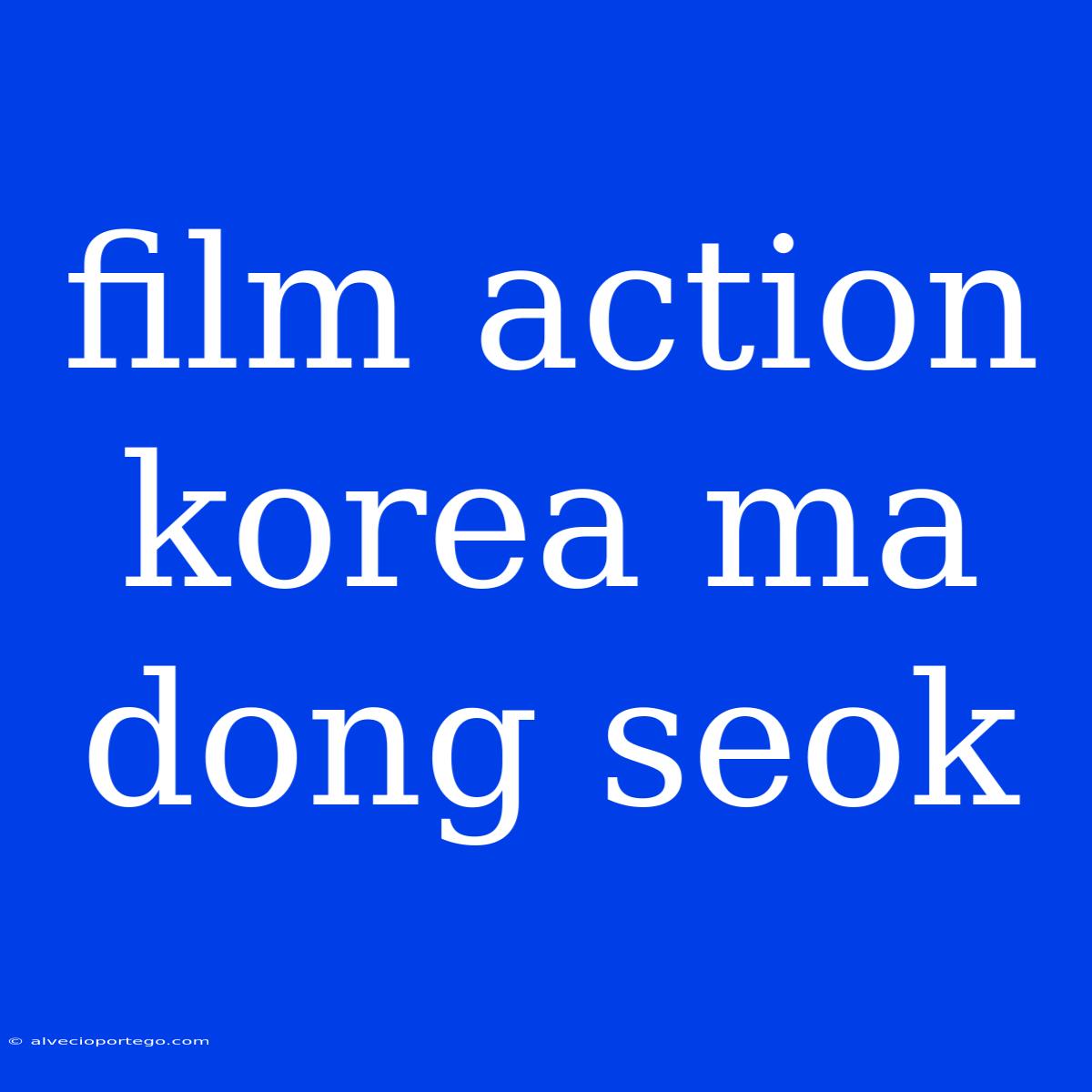 Film Action Korea Ma Dong Seok