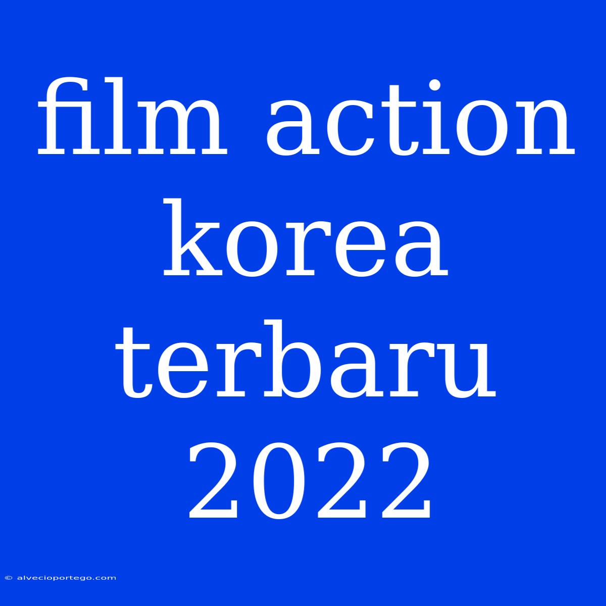 Film Action Korea Terbaru 2022