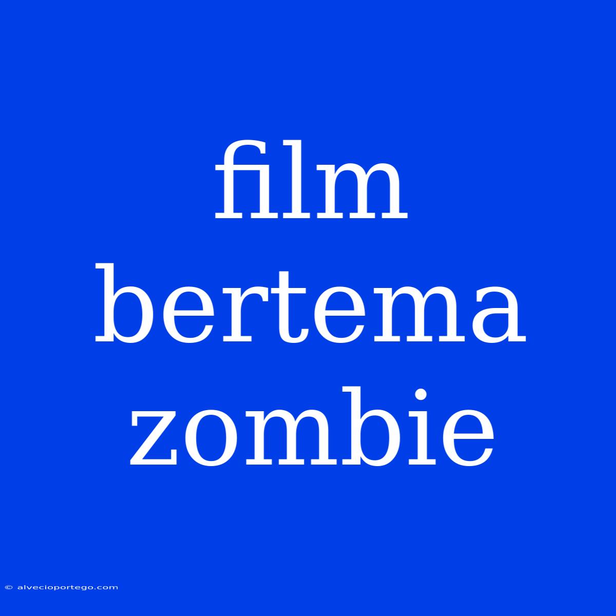 Film Bertema Zombie