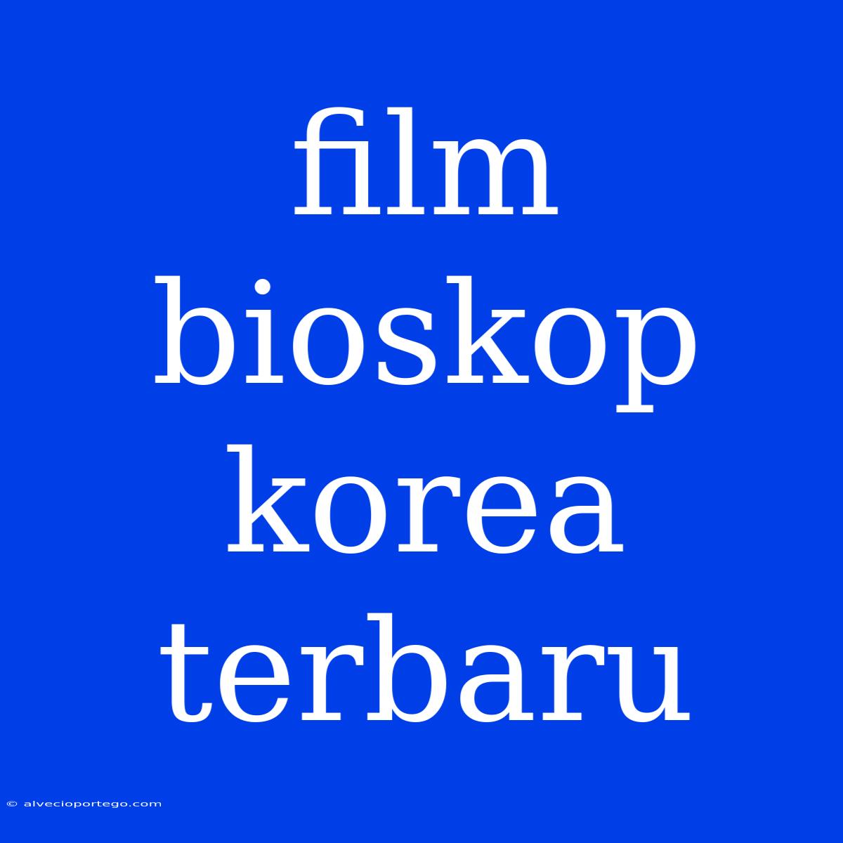 Film Bioskop Korea Terbaru