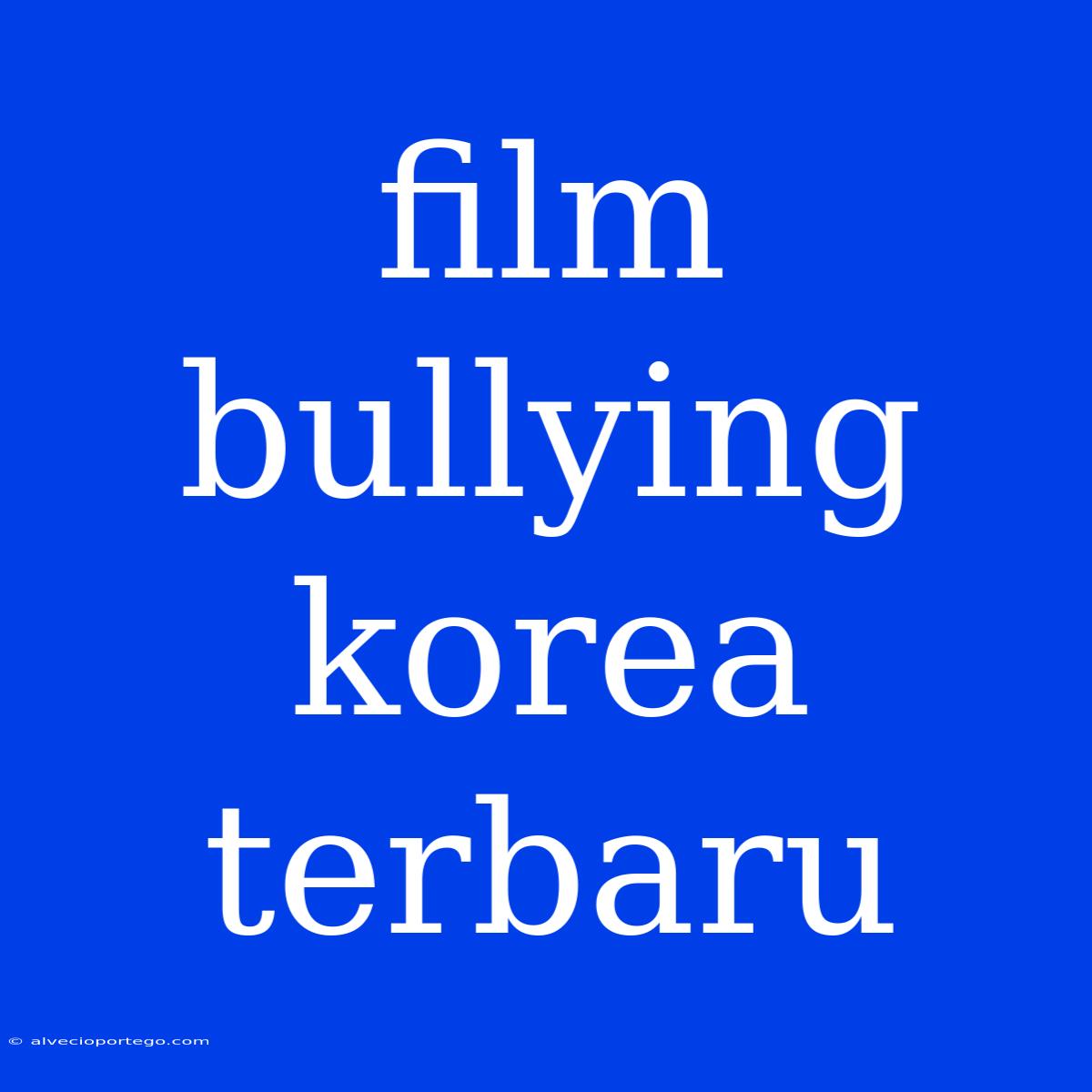 Film Bullying Korea Terbaru