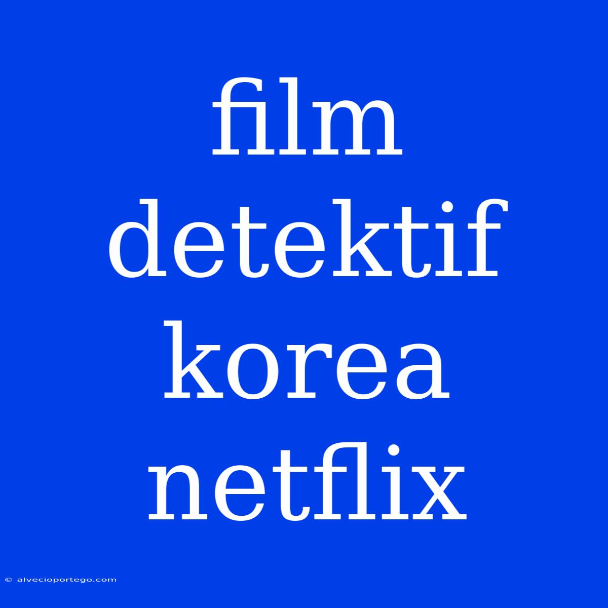 Film Detektif Korea Netflix