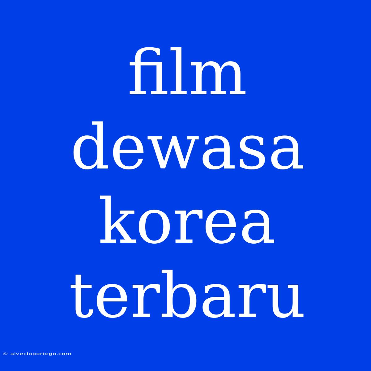 Film Dewasa Korea Terbaru