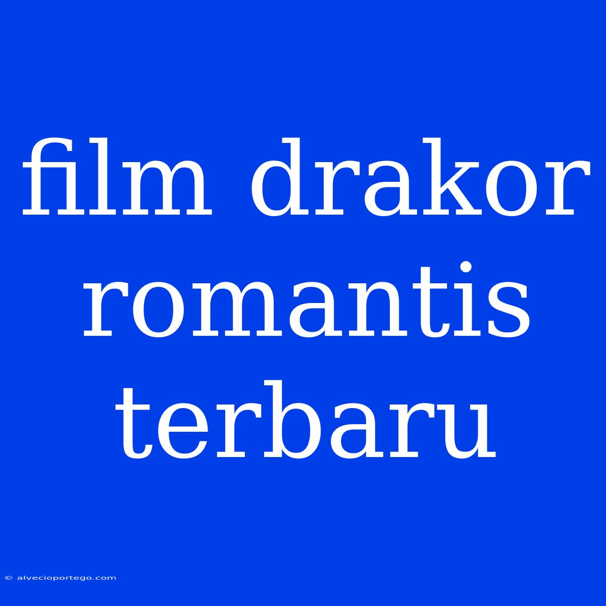 Film Drakor Romantis Terbaru