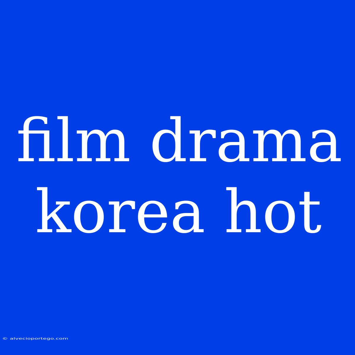 Film Drama Korea Hot