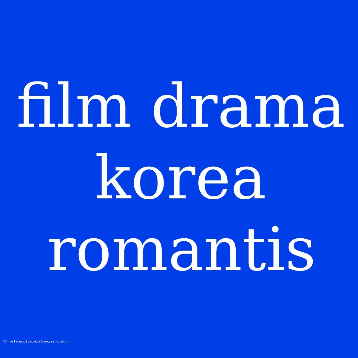 Film Drama Korea Romantis