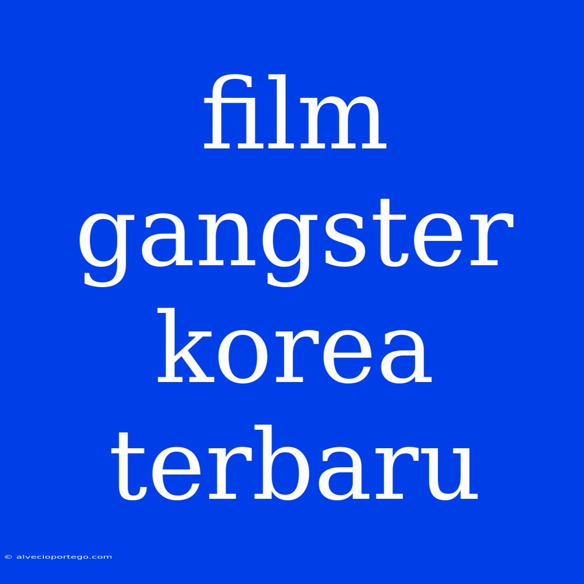 Film Gangster Korea Terbaru