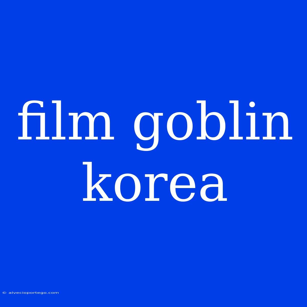 Film Goblin Korea