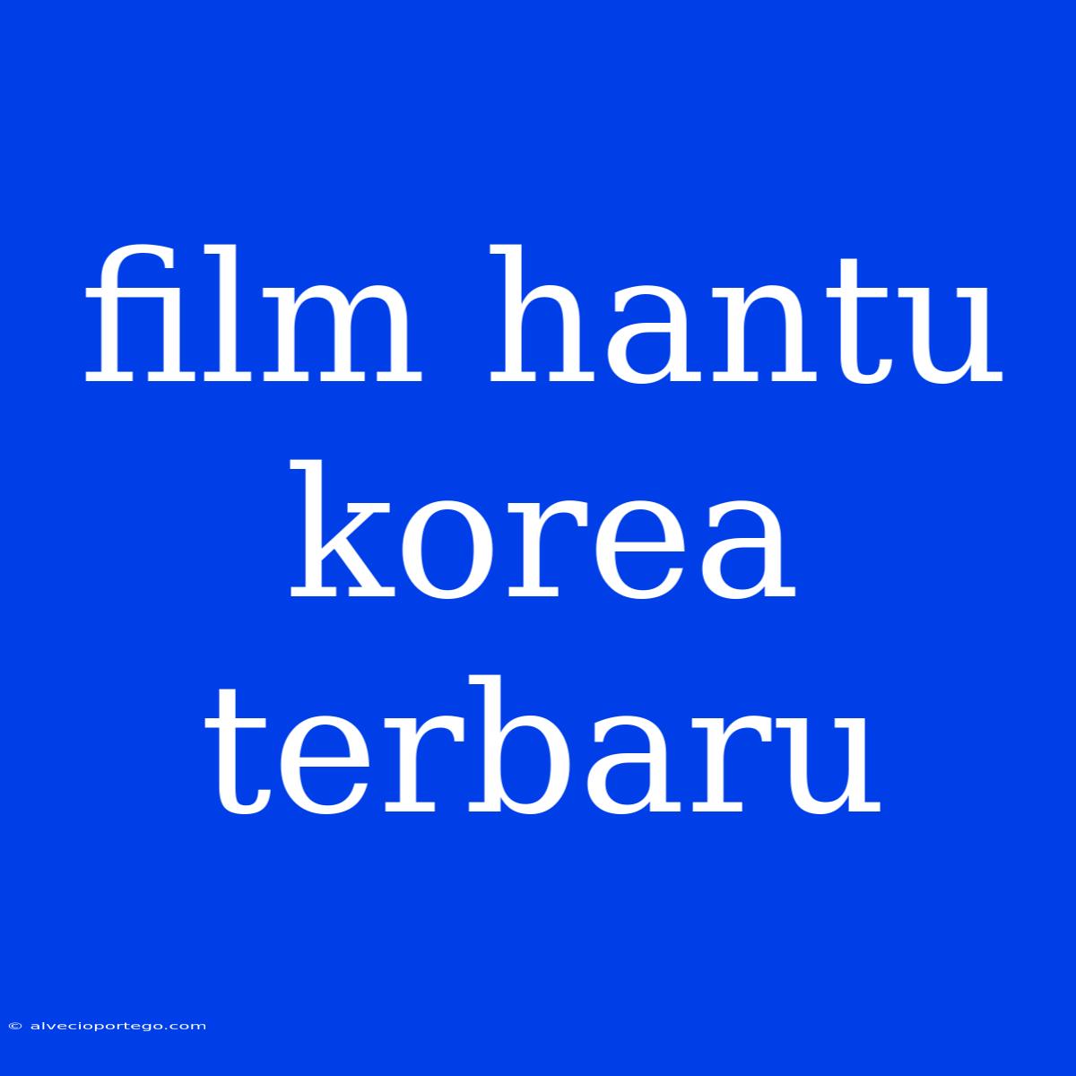 Film Hantu Korea Terbaru