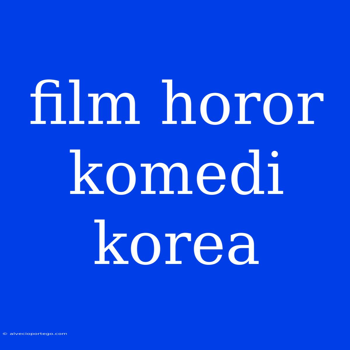 Film Horor Komedi Korea