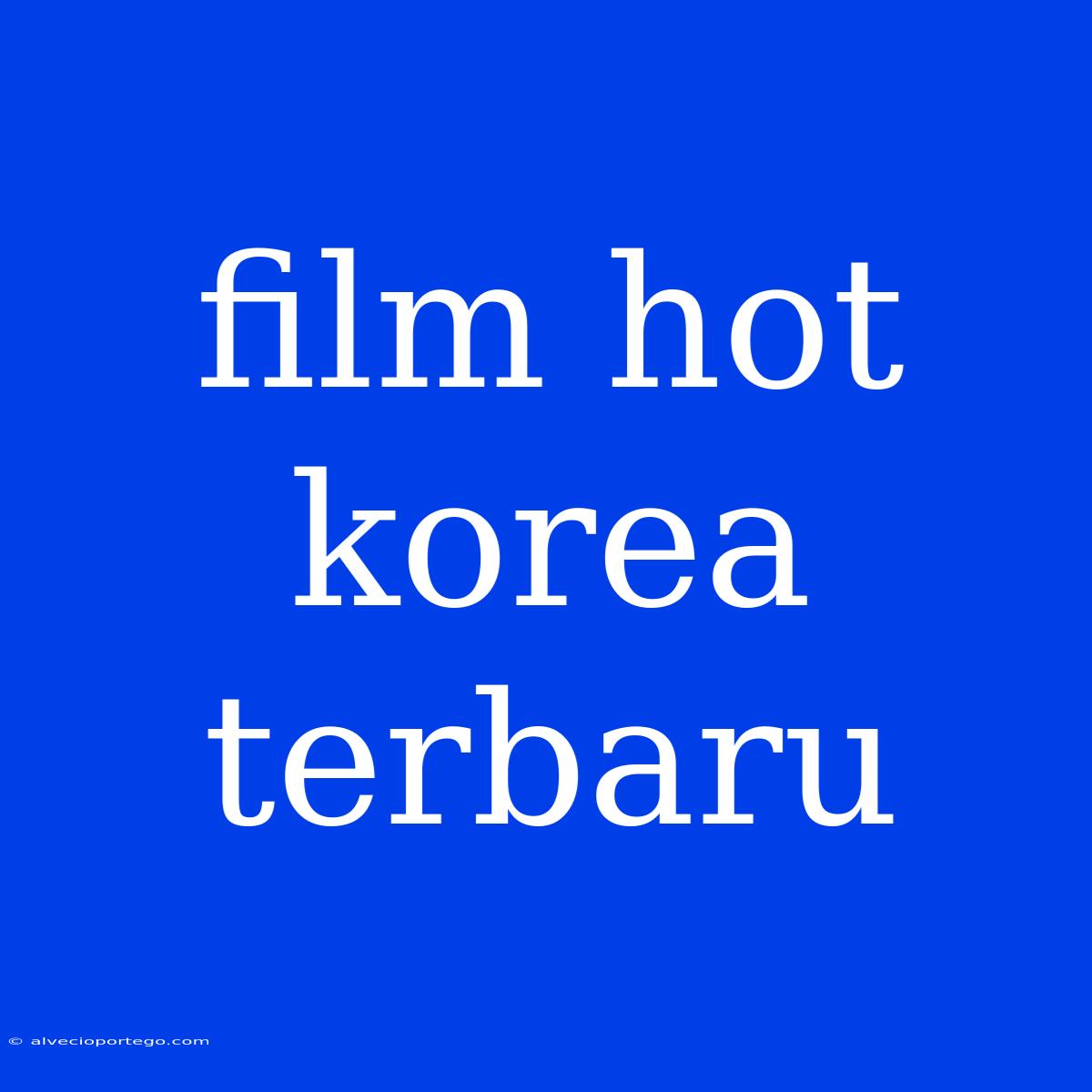 Film Hot Korea Terbaru