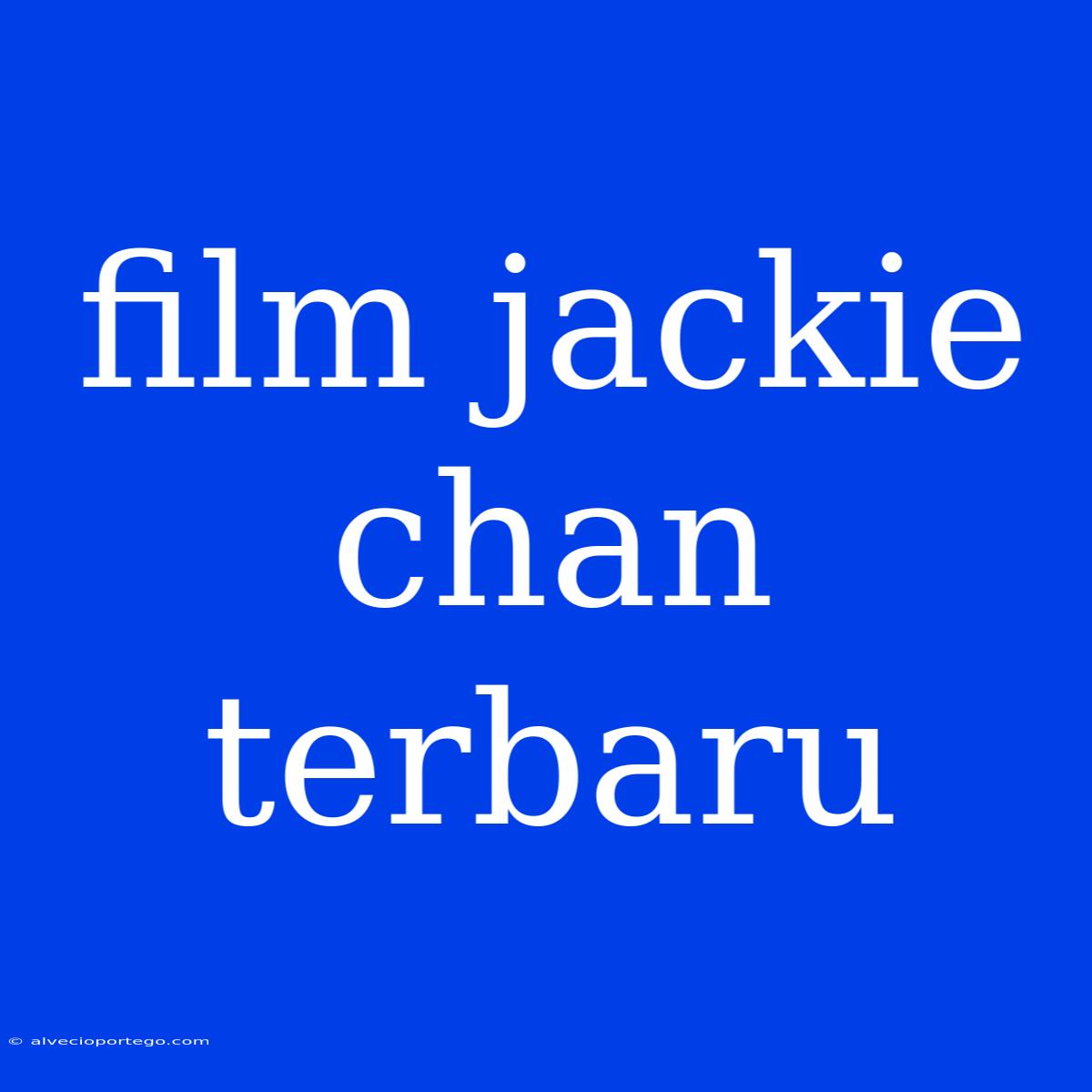 Film Jackie Chan Terbaru