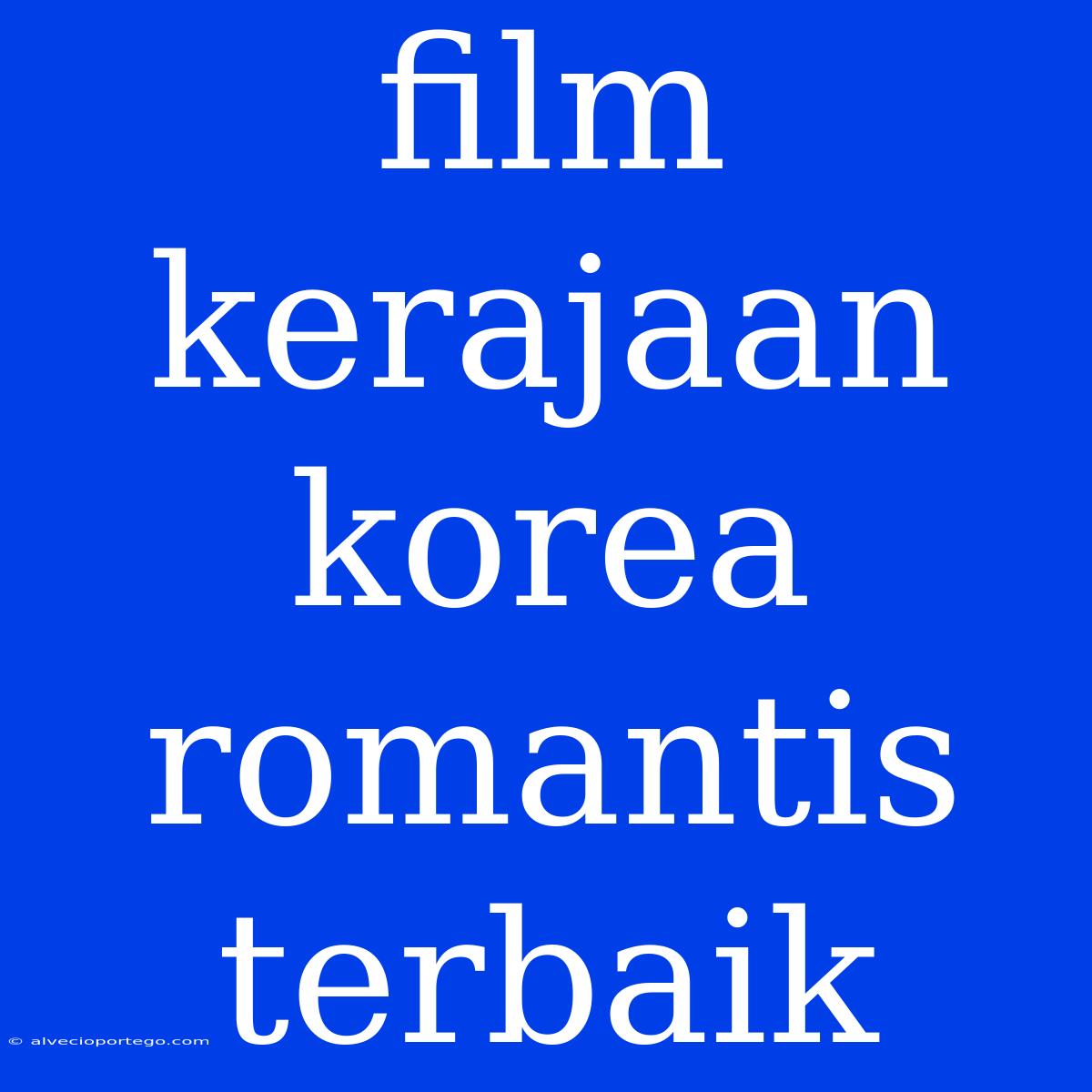 Film Kerajaan Korea Romantis Terbaik