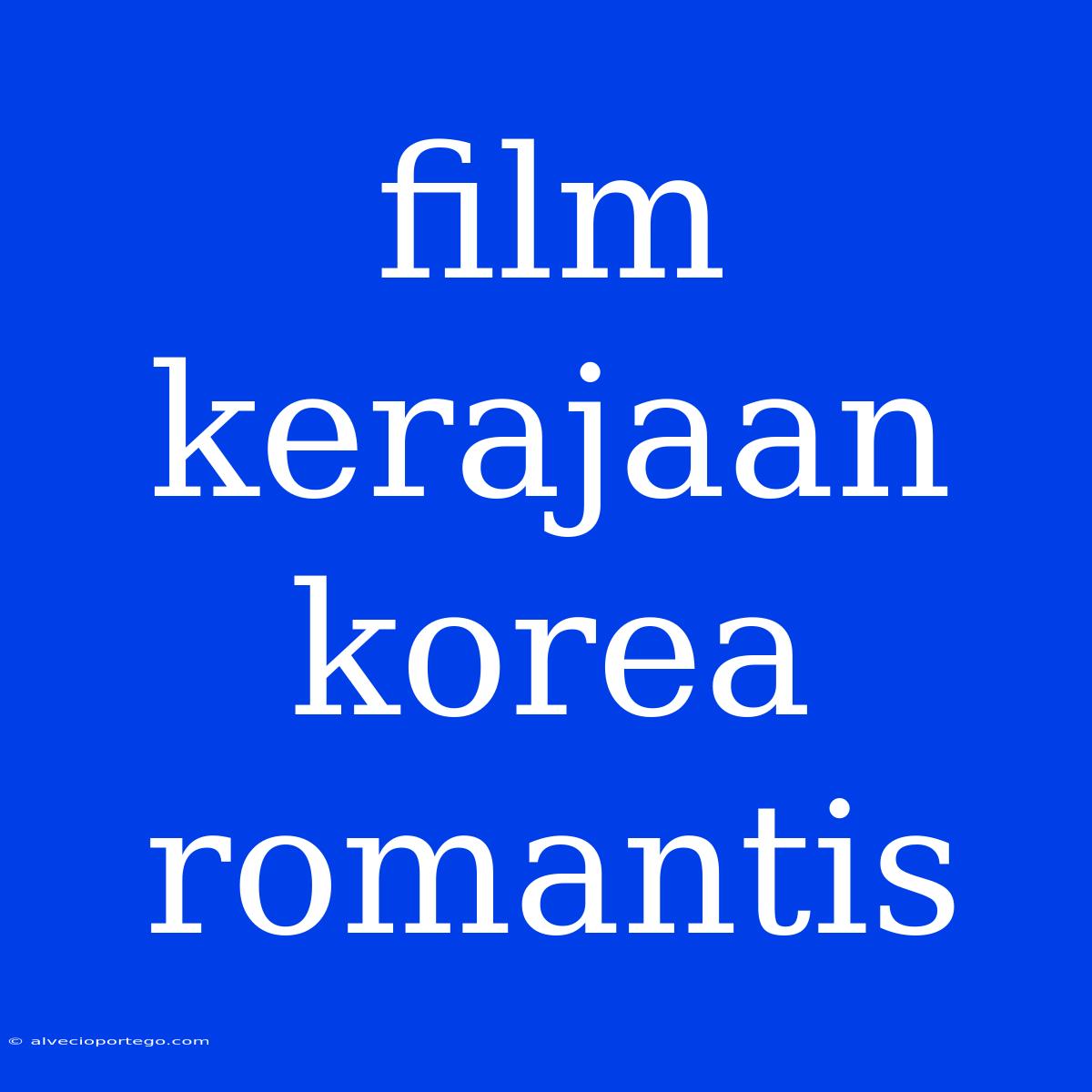 Film Kerajaan Korea Romantis