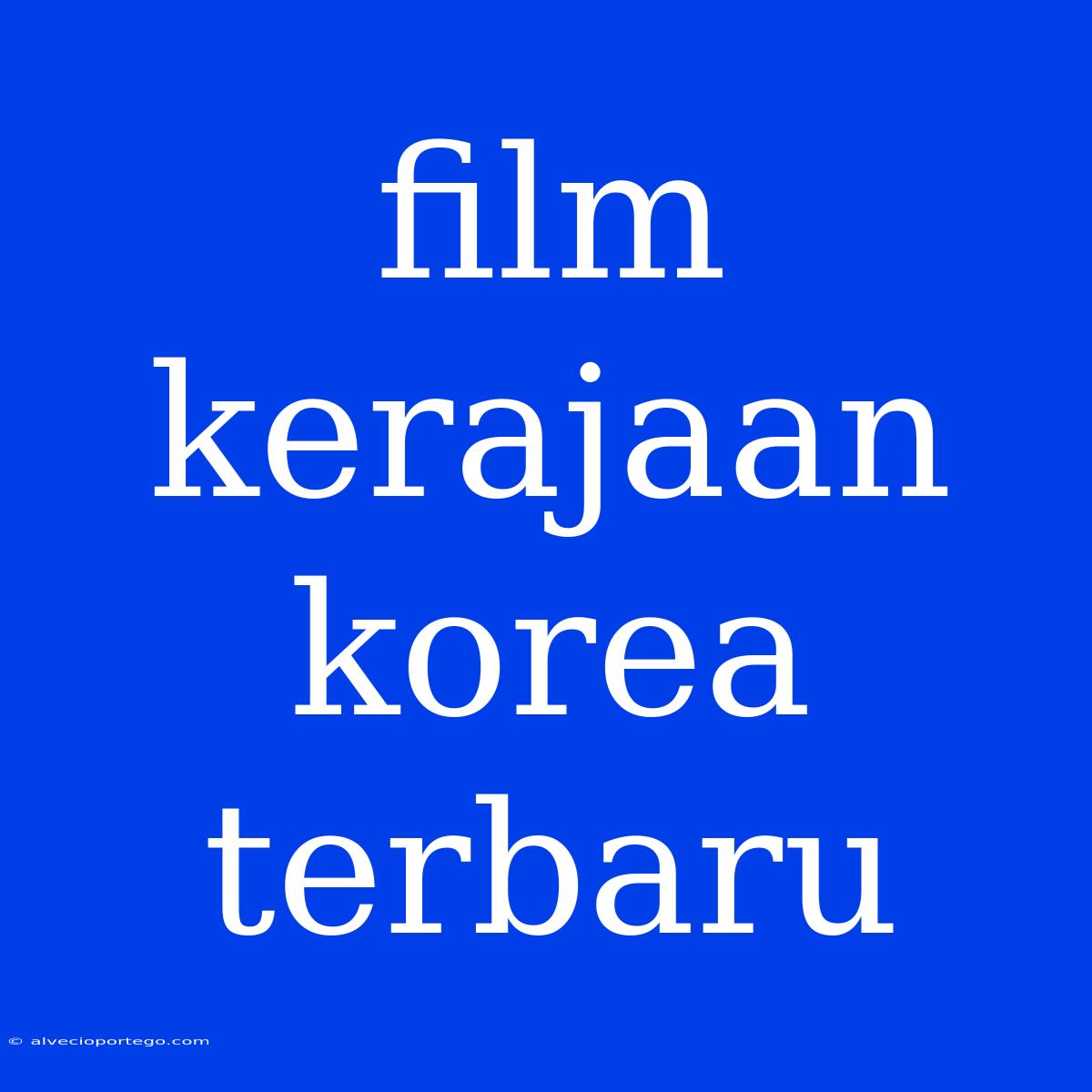 Film Kerajaan Korea Terbaru