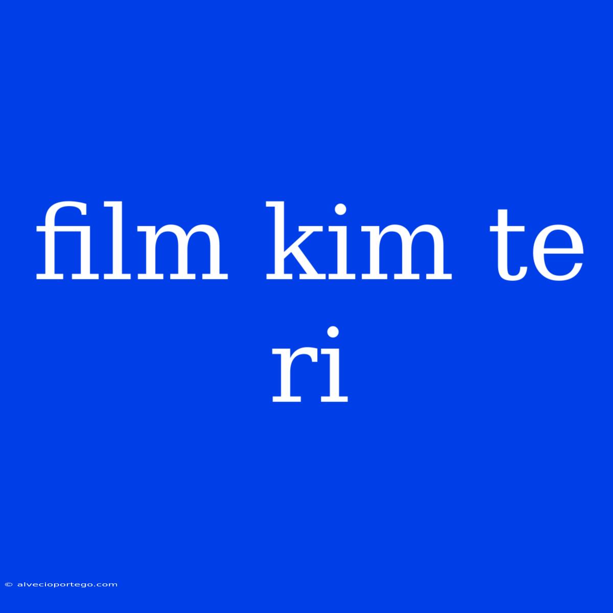 Film Kim Te Ri