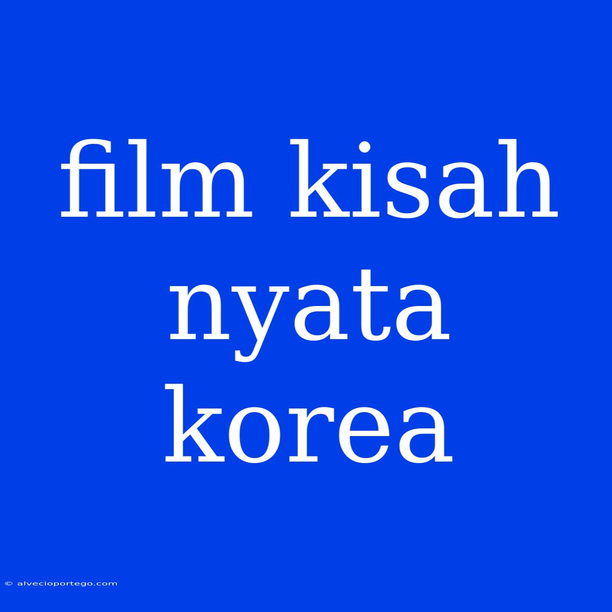 Film Kisah Nyata Korea