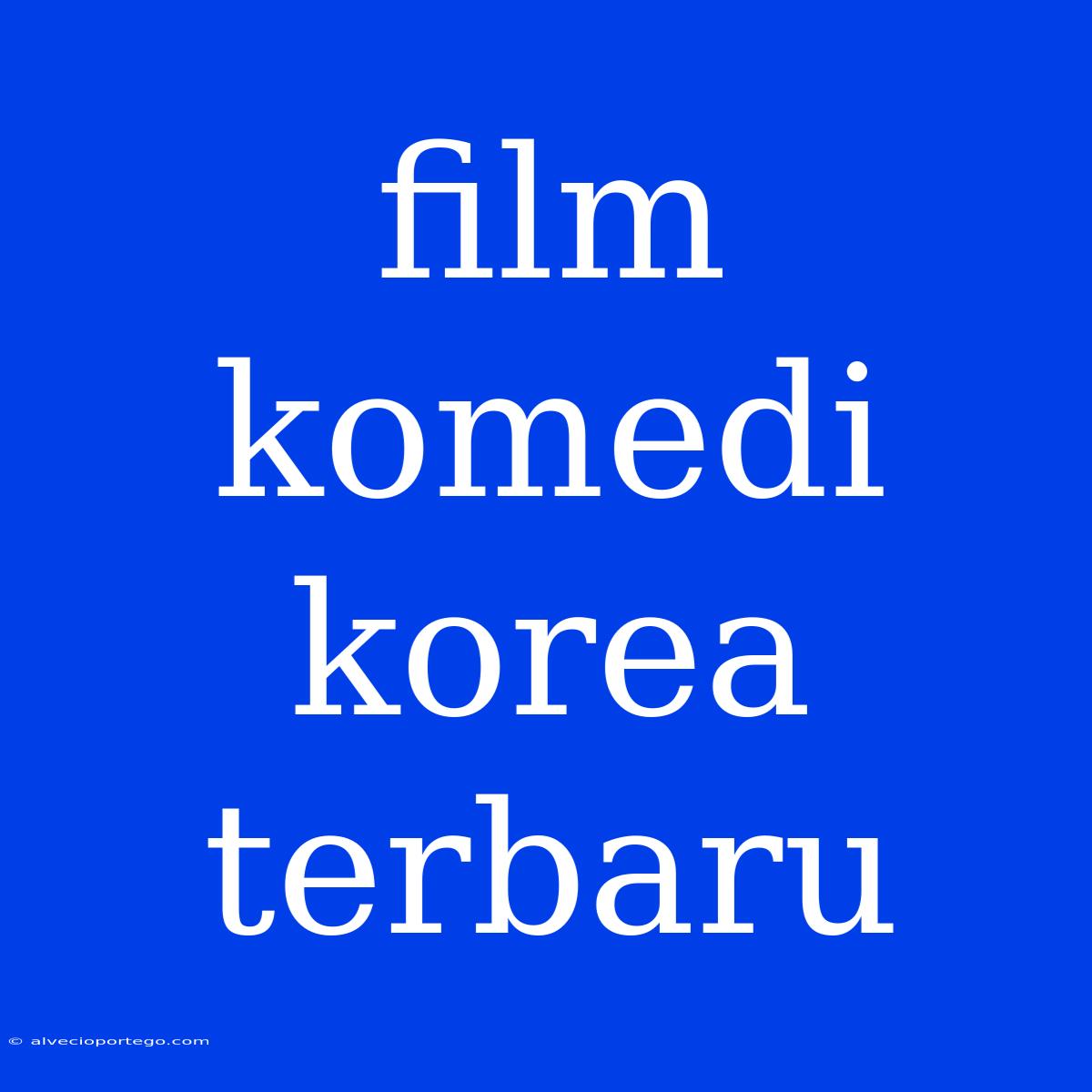 Film Komedi Korea Terbaru