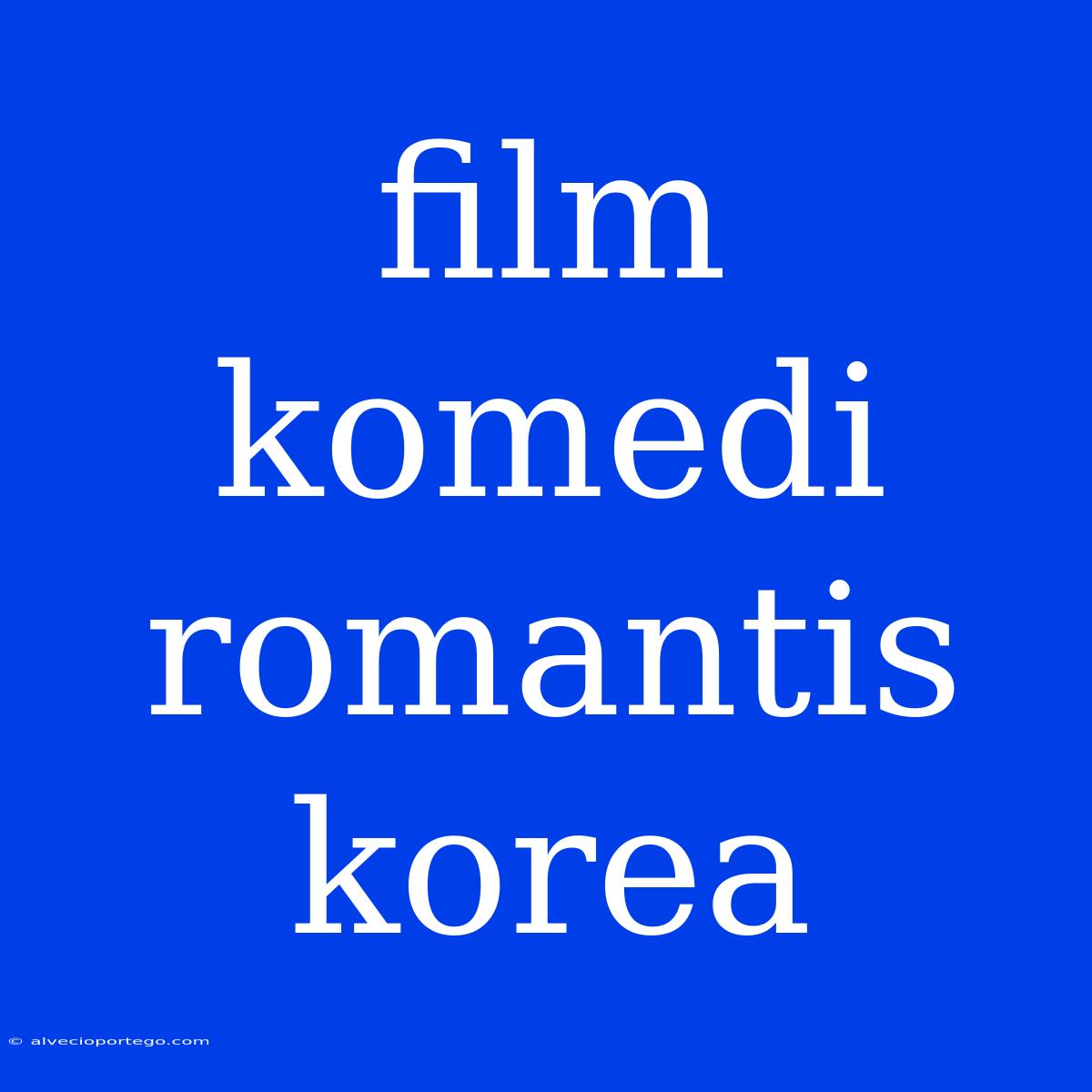 Film Komedi Romantis Korea