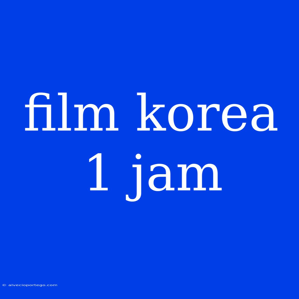 Film Korea 1 Jam