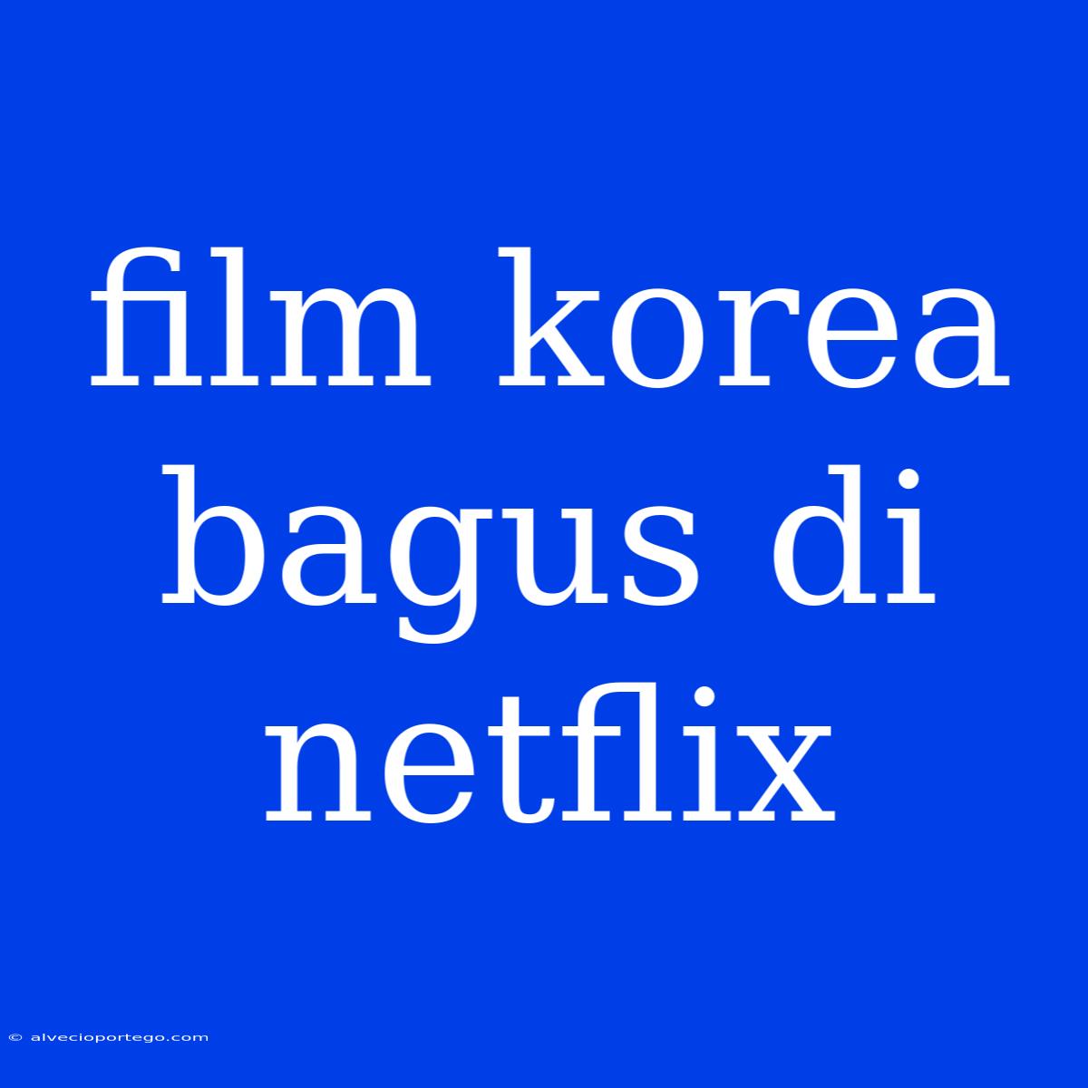 Film Korea Bagus Di Netflix