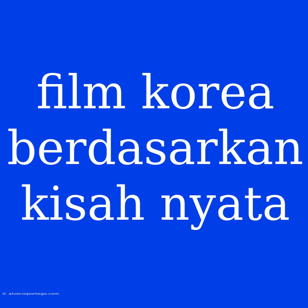 Film Korea Berdasarkan Kisah Nyata