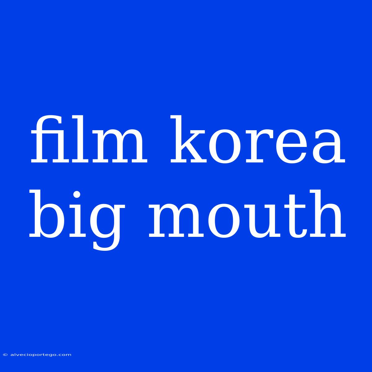 Film Korea Big Mouth