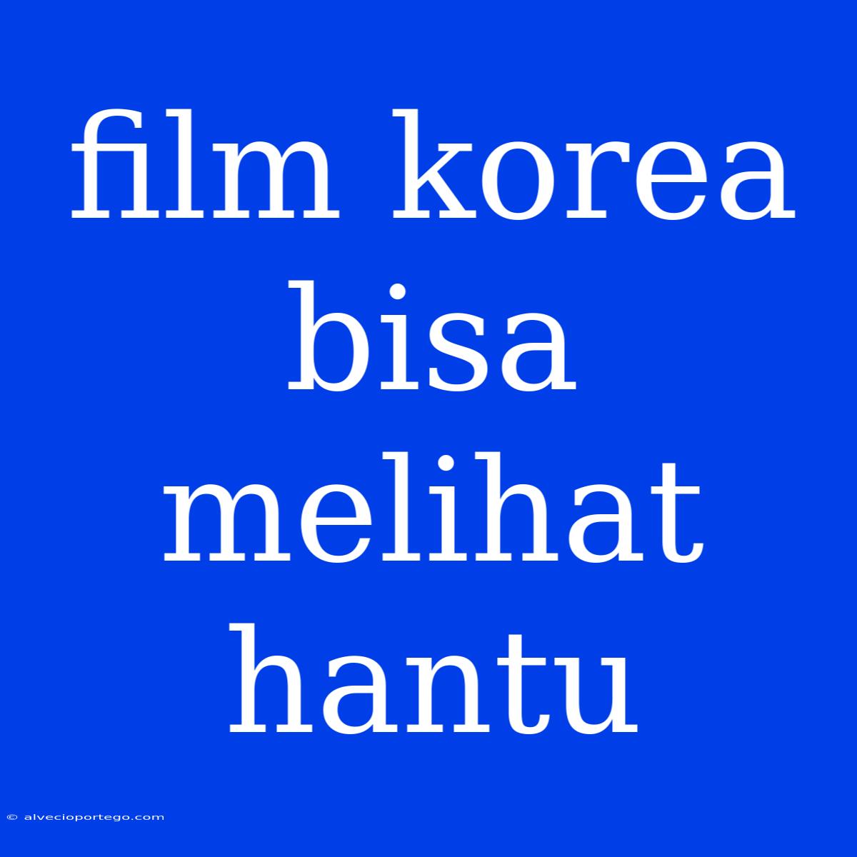 Film Korea Bisa Melihat Hantu