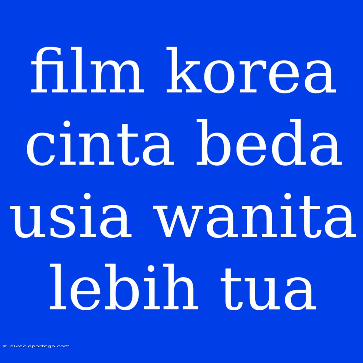 Film Korea Cinta Beda Usia Wanita Lebih Tua