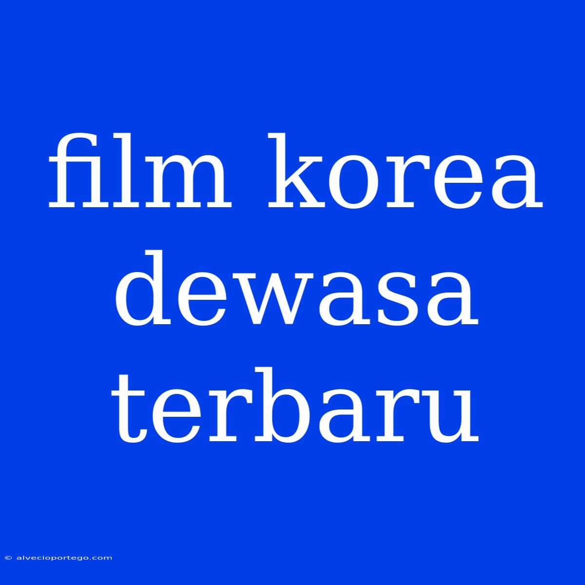 Film Korea Dewasa Terbaru