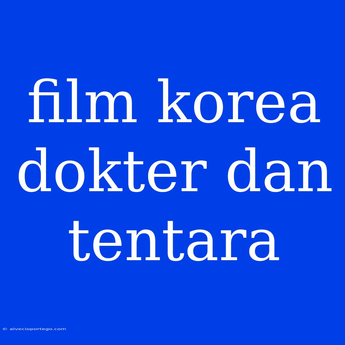 Film Korea Dokter Dan Tentara