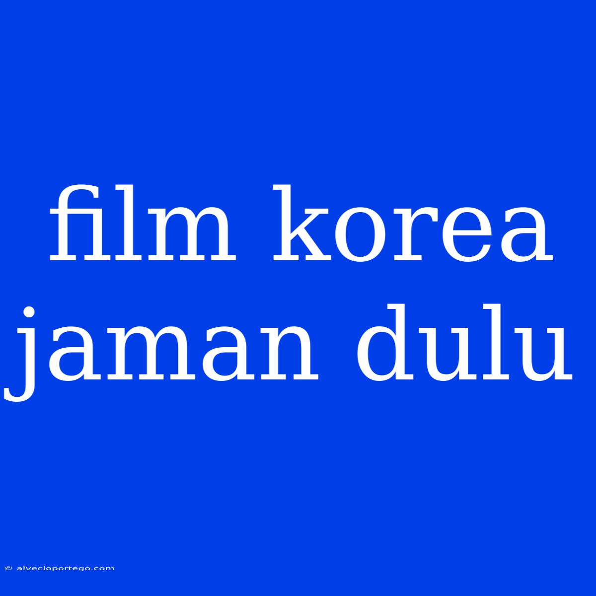 Film Korea Jaman Dulu