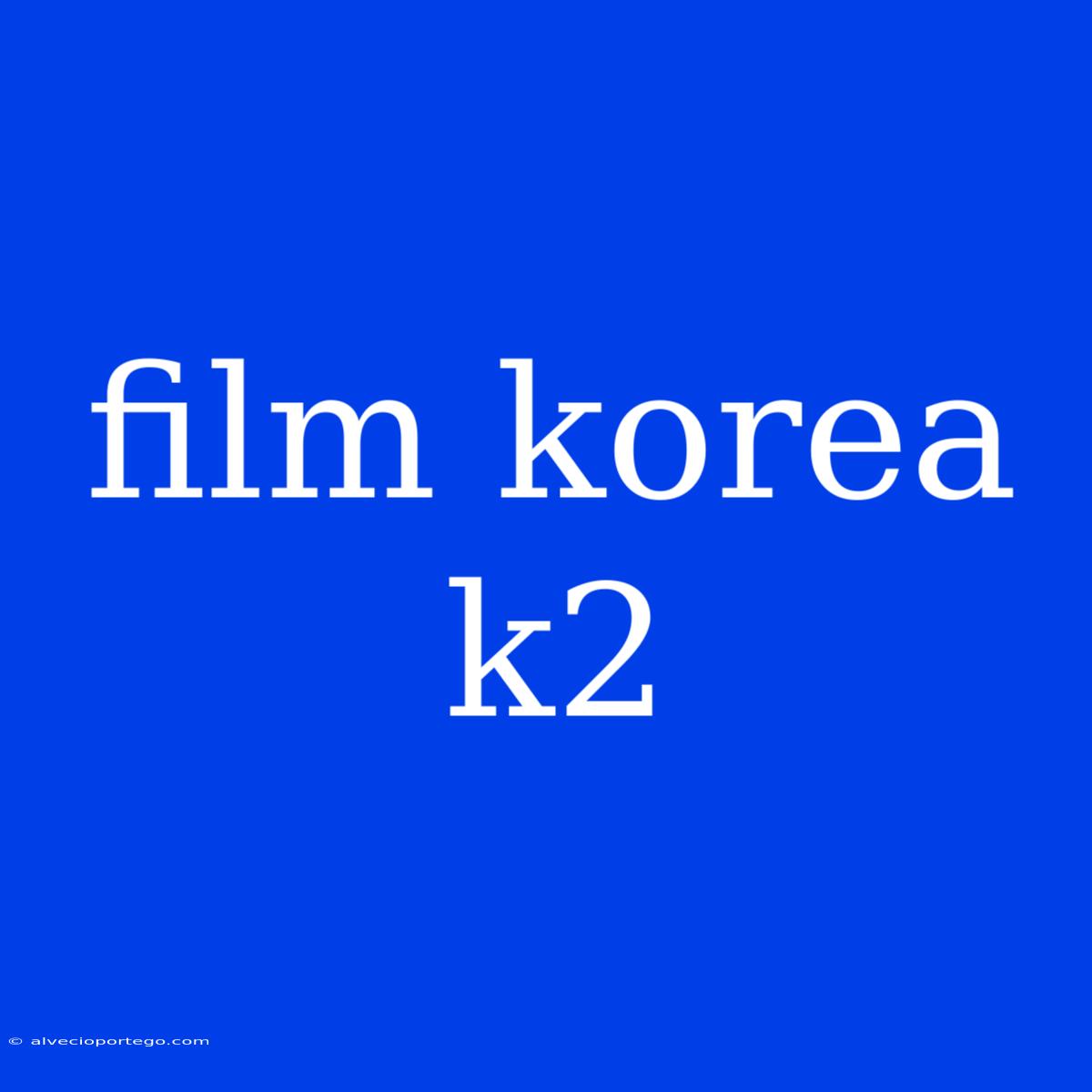 Film Korea K2