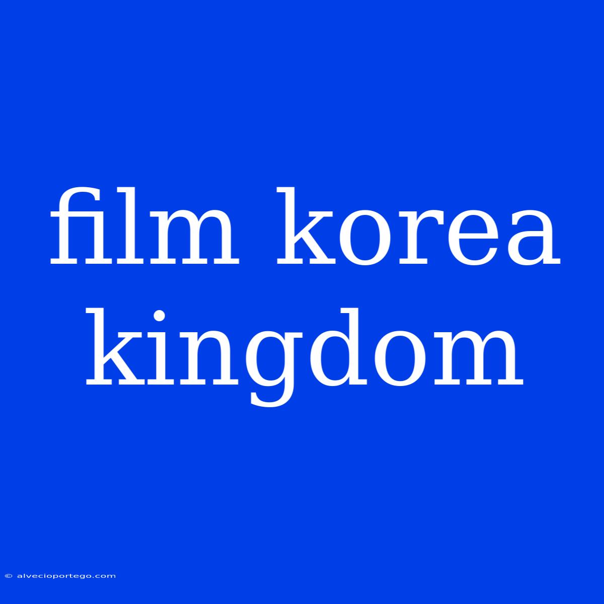 Film Korea Kingdom