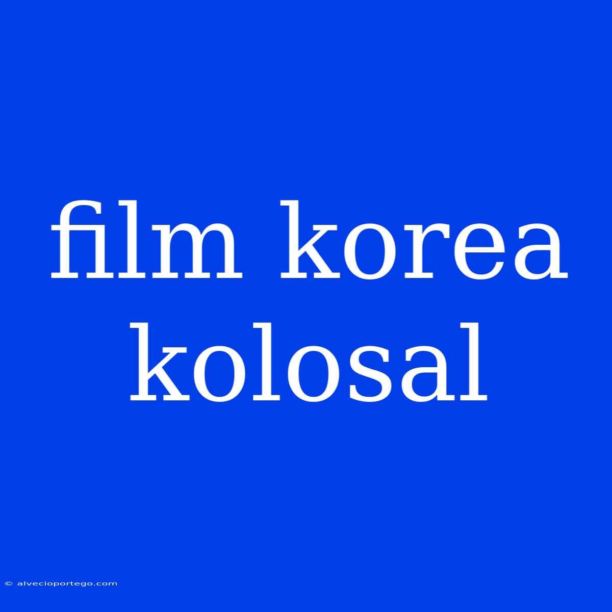 Film Korea Kolosal