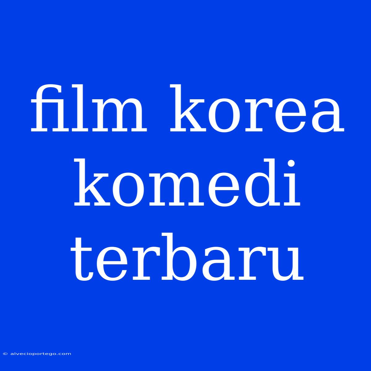 Film Korea Komedi Terbaru