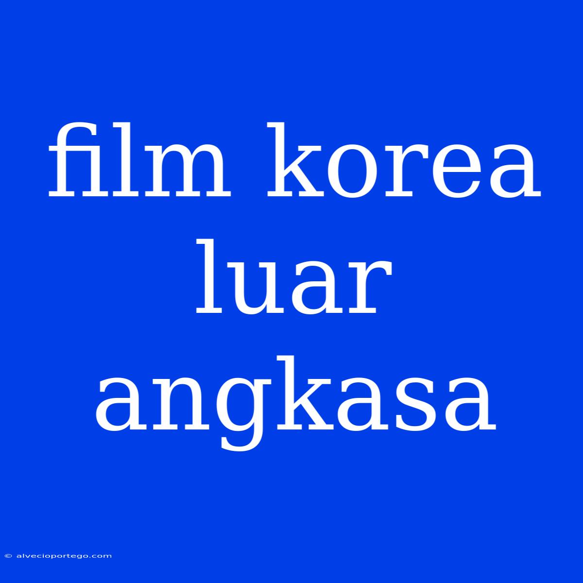 Film Korea Luar Angkasa