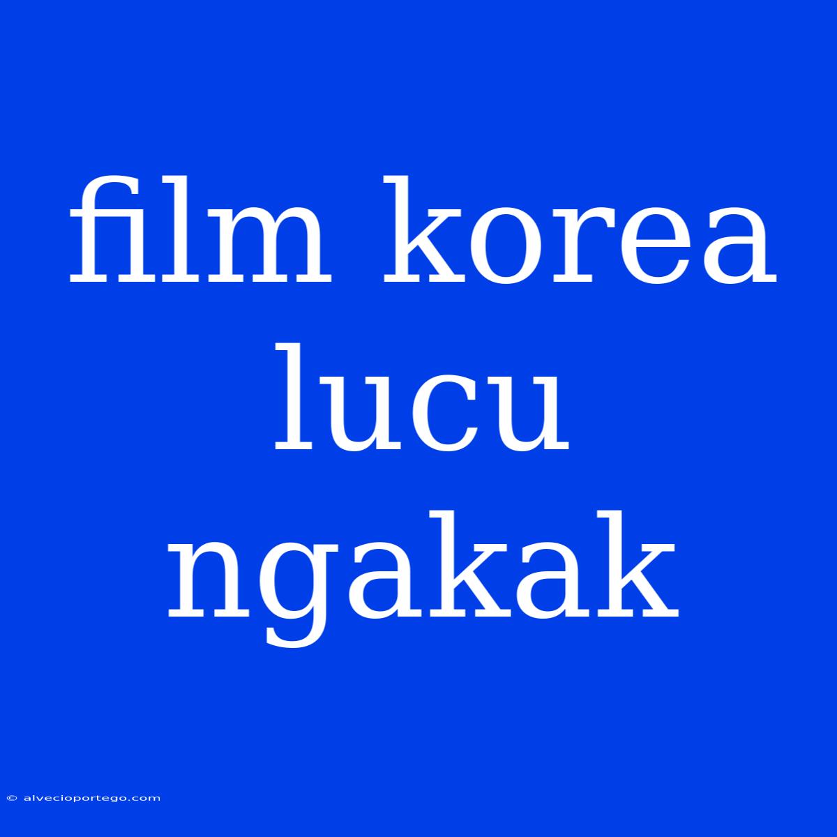 Film Korea Lucu Ngakak