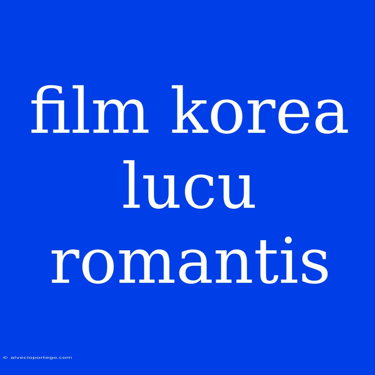 Film Korea Lucu Romantis