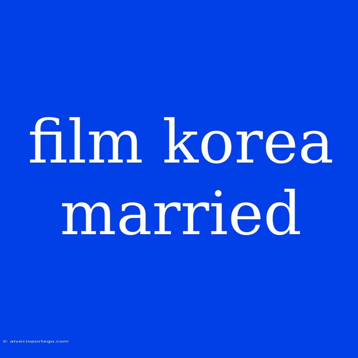 Film Korea Married