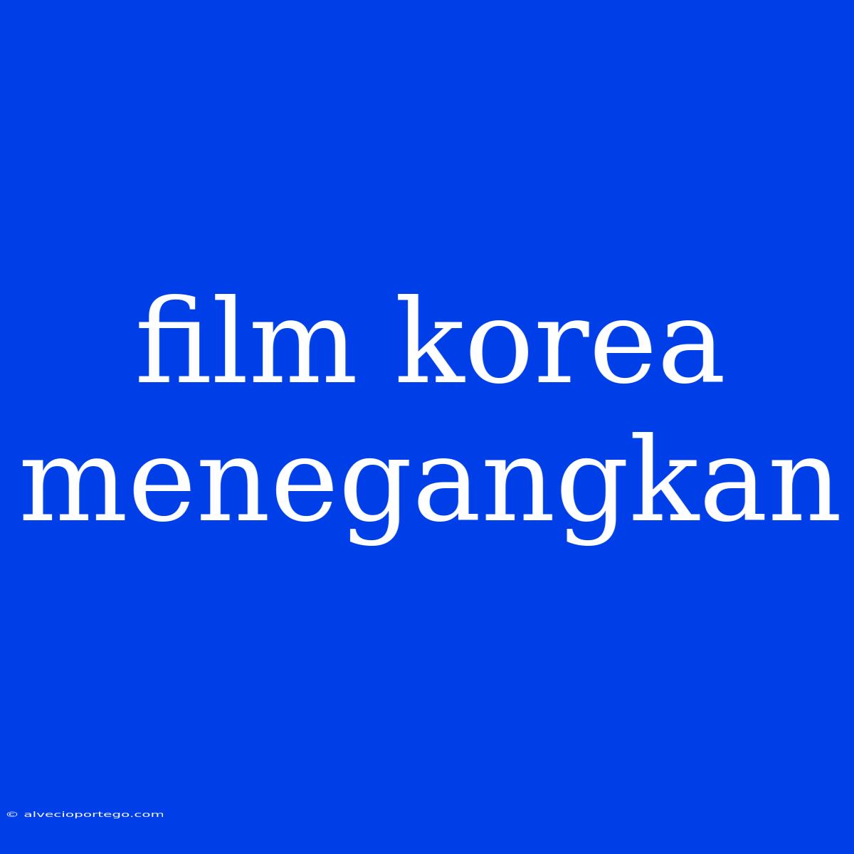 Film Korea Menegangkan