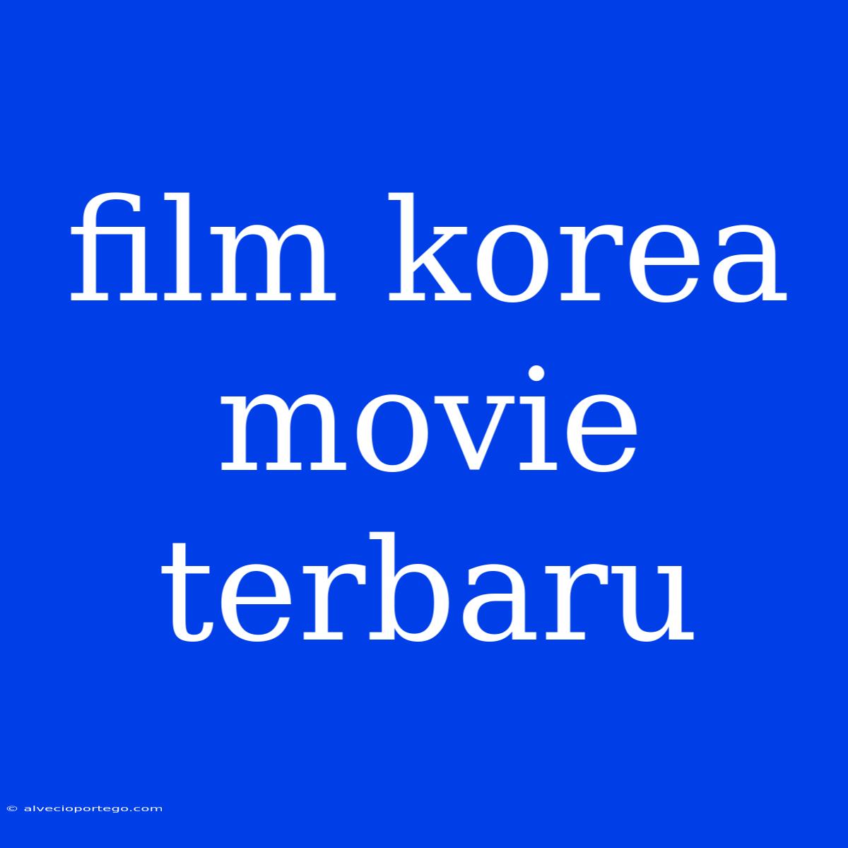 Film Korea Movie Terbaru