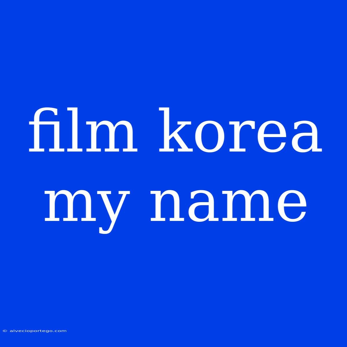 Film Korea My Name