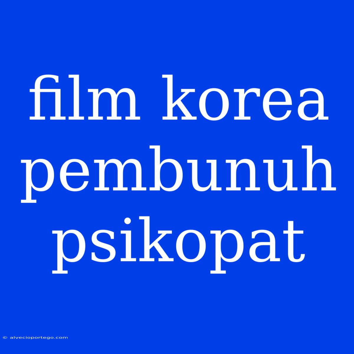 Film Korea Pembunuh Psikopat