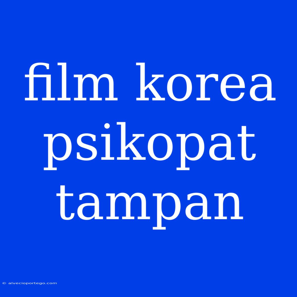 Film Korea Psikopat Tampan