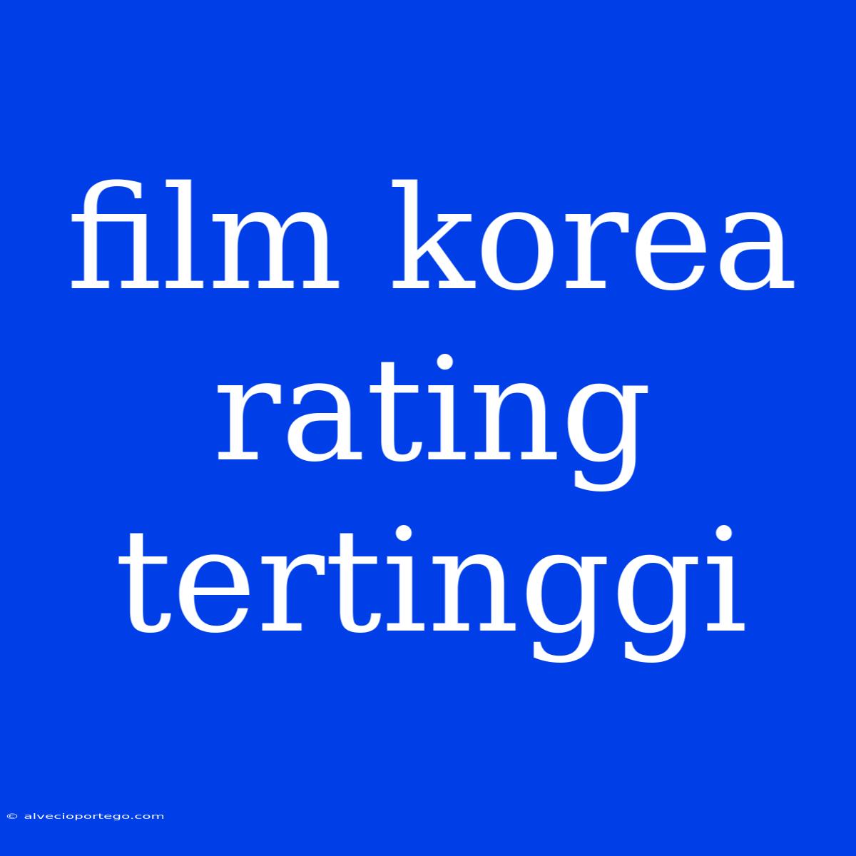 Film Korea Rating Tertinggi