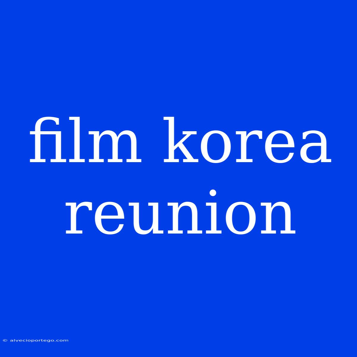 Film Korea Reunion