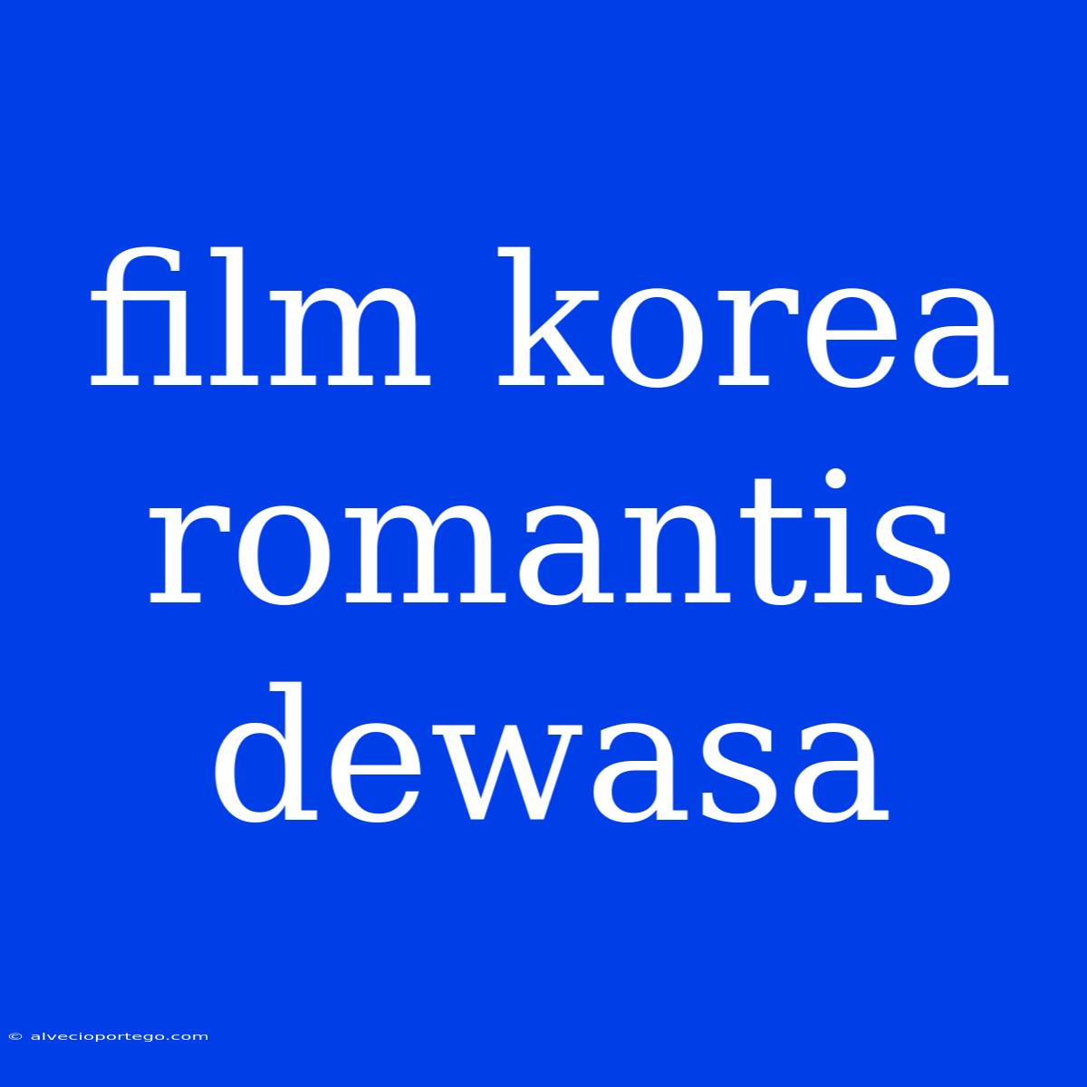 Film Korea Romantis Dewasa